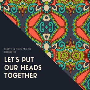 Download track Let's Put Our Heads Together Henry 