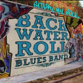 Download track Satisfy My Soul (Live From Blues Moose Cafe, Nl) Backwater Roll Blues Band