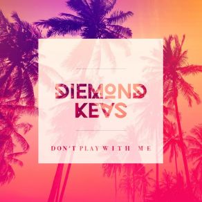 Download track Don't Play With Me (Radio Edit) Diemond'Kevs