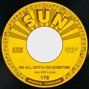 Download track We All Gotta Go Sometime Joe Hill Louis