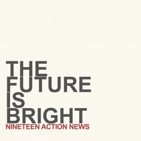 Download track The Future Is Bright Nineteen Action News