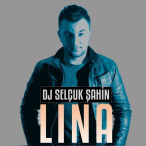 Download track Lina Selçuk Şahin, DJ Selçuk Şahin