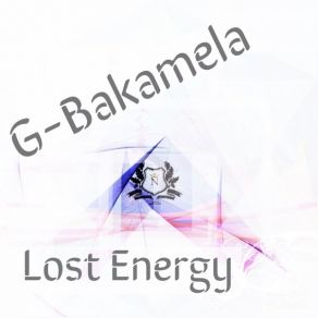 Download track Lost Energy (Main Mix) G-Bakamela