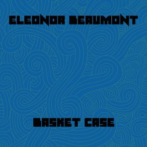 Download track Basket Case 2 Eleonor Beaumont