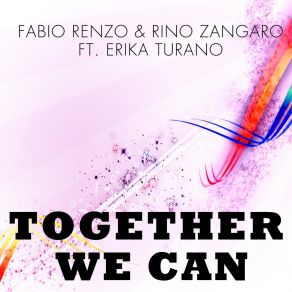 Download track Together We Can (Radio Edit) Rino ZangaroFabio Renzo, Erika Turano