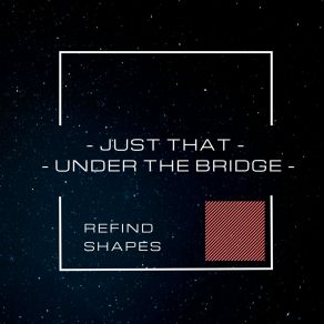 Download track Under The Bridge REFIND SHAPES