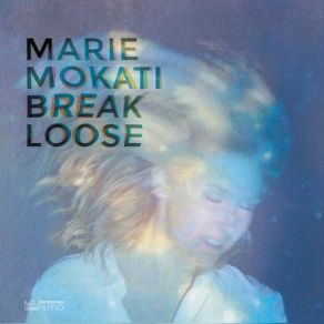 Download track Break Loose Marie MOKATI