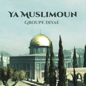 Download track Ya Muslimoun Groupe Diyae