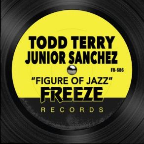 Download track Figure Of Jazz Todd Terry, Junior Sanchez