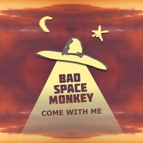 Download track Come With Me Bad Space Monkey