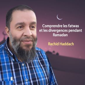 Download track Comprendre Les Fatwas Et Les Divergences Pendant Ramadan, Pt. 4 Rachid HaddachLes Divergences Pendant Ramadan