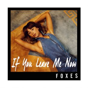 Download track If You Leave Me Now Foxes