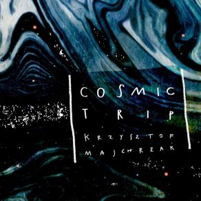 Download track Cosmic Trip Krzysztof Majchrzak