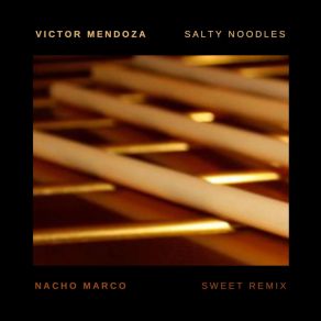 Download track Salty Noodles (Nacho Marco Sweet Remix) Victor MendozaNacho Marco