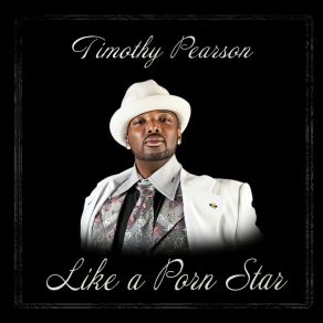 Download track Like A Pornstar Timothyy Pearson