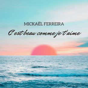 Download track C'est Beau Comme Je T'aime (Radio Edit) Mickael Ferreira