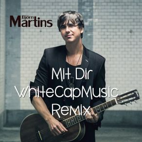 Download track Mit Dir (Whitecapmusic Remix) WhiteCapMusicBjörn Martins