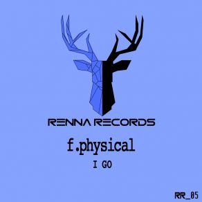 Download track I Go (Original Mix) F. Physical