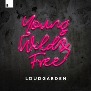 Download track Young, Wild & Free (Extended Mix) Loudgarden