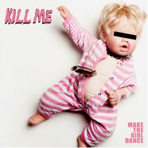 Download track Kill Me (Remix)  Make The Girl DanceVectorkat