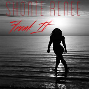 Download track Freak It Shonte Renee