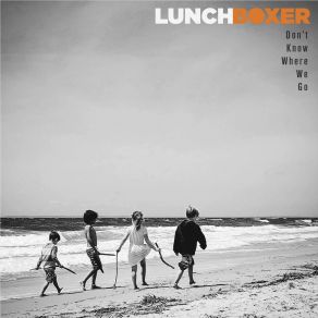 Download track Don't Know Where We Go Lunchboxer