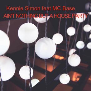 Download track Ain't Nothing But A House Party Kennie SimonBase Mc