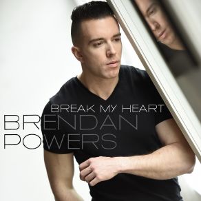 Download track Break My Heart (Dance) Brendan Powers