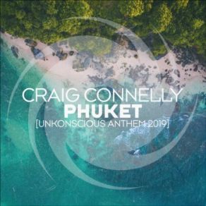 Download track Phuket (Unkonscious Anthem 2019) (Extended Mix) Craig Connelly