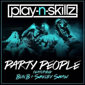 Download track Party People Bun B, Play - N - Skillz, Shelby Shaw