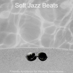 Download track Soundscapes For WFH Soft Jazz Beats