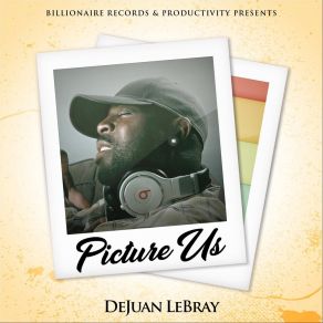 Download track Picture Us Dejuan Lebray