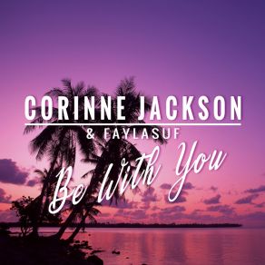 Download track Be With You (Extended Mix) Corinne JacksonFaylasuf