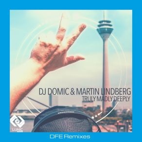 Download track Truly Madly Deeply (DFE Single Remix) Martin LindbergDJ Domic