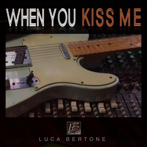 Download track When You Kiss Me Luca Bertone