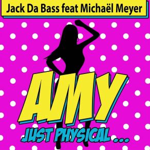 Download track Amy Just Physical (Extended Version) Jack Da Bass