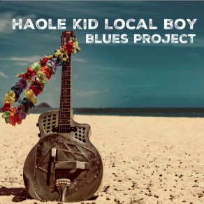 Download track Alternative Facts Haole Kid Local Boy Blues Project