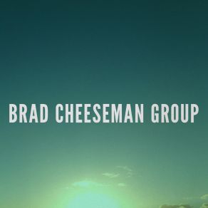 Download track Let Me Explain Brad Cheeseman Group