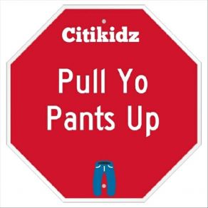 Download track Pull Yo Pants Up Citikidz