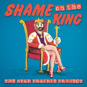 Download track Shame On The King The Star Prairie Project