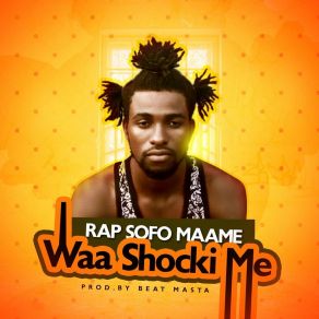 Download track Waa Shocki Me Rap Sofo Maame