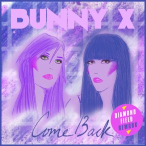 Download track Come Back (Diamond Field Remix) Bunny X