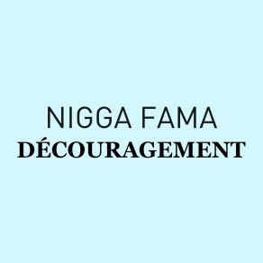 Download track Découragement Nigga Fama