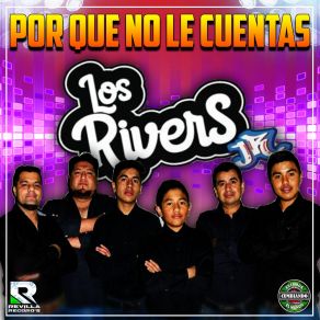 Download track Por Que No Le Cuentas LOS RIVERS JR