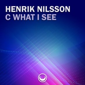 Download track C What I See (Original Mix) Henrik Nilsson