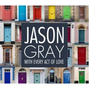 Download track With Every Act Of Love Jason Gray