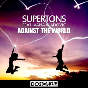 Download track Against The World (Radio Mix) Supertons, Ivana Vladovic