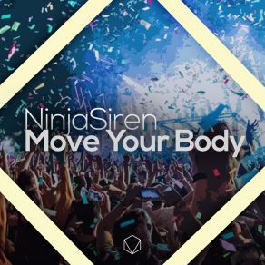 Download track Move Your Body Extended Mix NinjaSirenHighlife