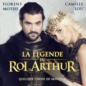 Download track Quelque Chose De Magique (Radio Edit) [La Légende Du Roi Arthur] Camille Lou, Florent Mothe