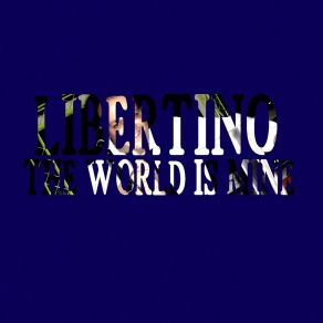 Download track The World Is Mine Libertino